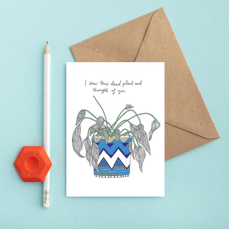 a card with a dying plant and it reads "i saw this dead plant and i thought of you" 